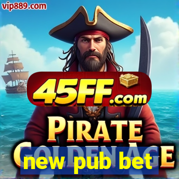 new pub bet